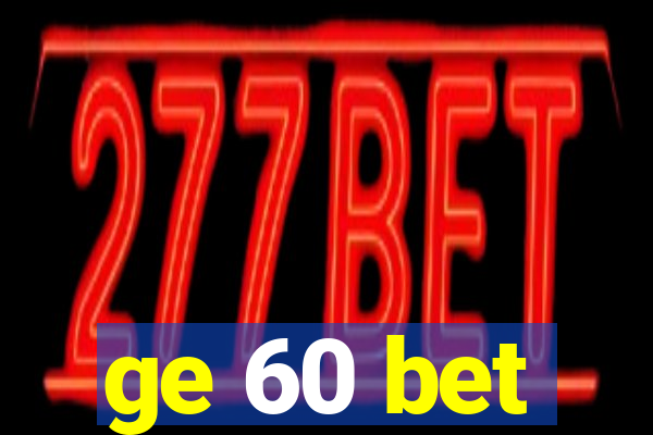 ge 60 bet